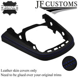 BLUE STITCH LEATHER CONSOLE GEAR SURROUND TRIM COVER FOR FORD FIESTA MK6 13-17