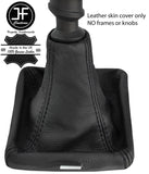 BLACK STITCH TOP GRAIN LEATHER GEAR GAITER FITS VAUXHALL OPEL VECTRA C 02-08