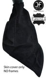 BLACK STITCH GENUINE REAL SUEDE MANUAL GEAR GAITER FITS PEUGEOT 806 1994-2006