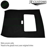 GREEN STITCH SUNROOF ROOF HEADLINING LUXE SUEDE COVER FITS ROVER 25 MG ZR 99-05